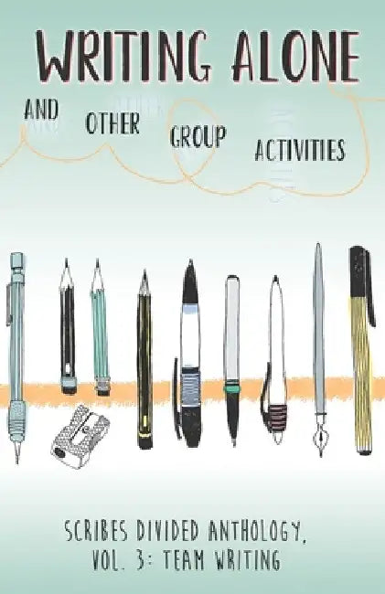 Writing Alone and Other Group Activities: Scribes Divided Anthology, Vol. 3: Team Writing by Taree Belardes