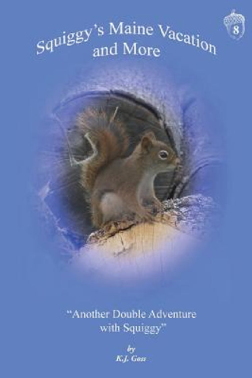 Squiggy's Maine Vacation and More: Another Double Adventure with Squiggy by Kenneth J. Goss