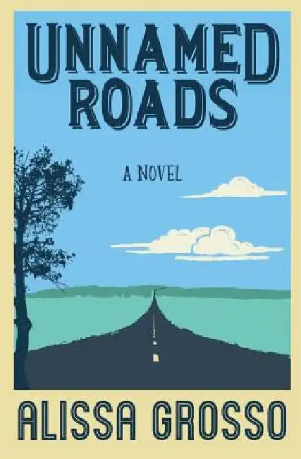 Unnamed Roads by Alissa Grosso