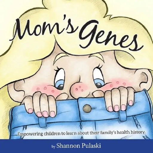 Mom's Genes: Empowering children to learn about their family's health history by Shannon Pulaski