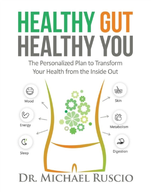 Healthy Gut, Healthy You: The Personalized Plan to Transform Your Health from the Inside Out by Michael Ruscio