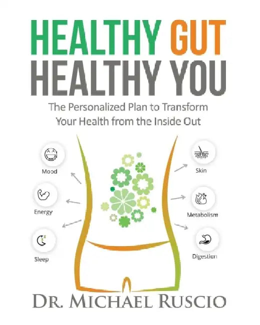 Healthy Gut, Healthy You: The Personalized Plan to Transform Your Health from the Inside Out by Michael Ruscio