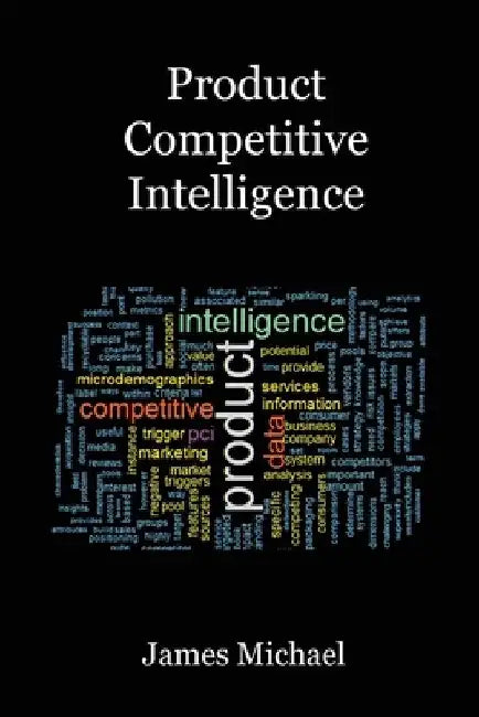 Product Competitive Intelligence by James Michael