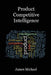 Product Competitive Intelligence by James Michael