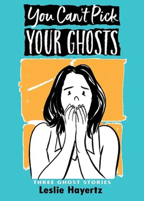 You Can't Pick Your Ghosts: Three Ghost Stories by Leslie Hayertz