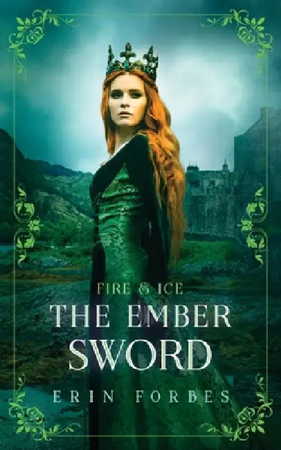 Fire & Ice: The Ember Sword by Erin Forbes