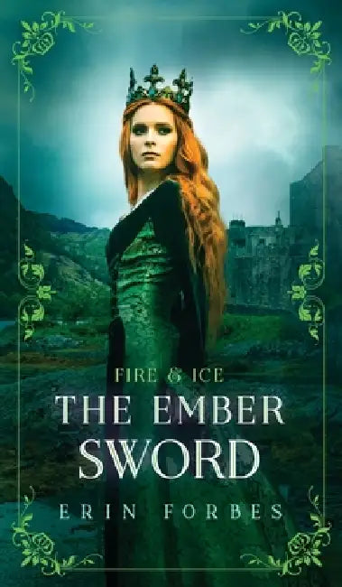 Fire & Ice: The Ember Sword by Erin Forbes