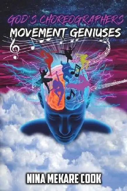 God's Choreographers: Movement Geniuses by Nina M. Cook