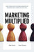 Marketing Multiplied: A real-world guide to Channel Marketing for beginners, practitioners, and executives. by Mike Moore, Peter A. Thomas