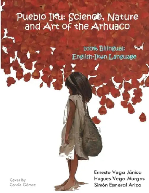 Pueblo Iku: Science, Nature and Art of the Arhuaco by Hugues Alfonso Vega Murgas