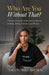 Who Are You Without That? A Woman's Journey from Performance and Approval to Healing, Identity, Authenticity and Wholeness by Tacondra L. Brown