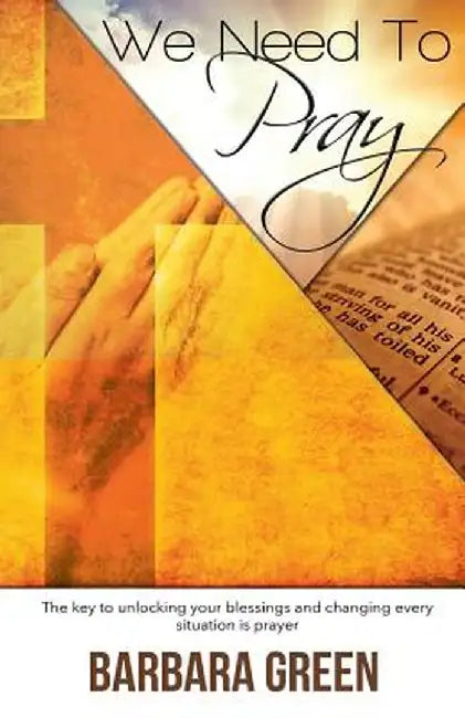 We Need to Pray by Barbara Green
