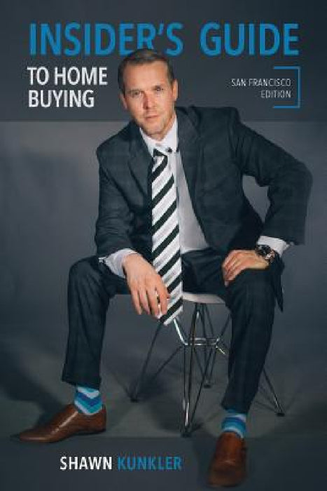 Insider's Guide to Home Buying, San Francisco Edition by Shawn Kunkler