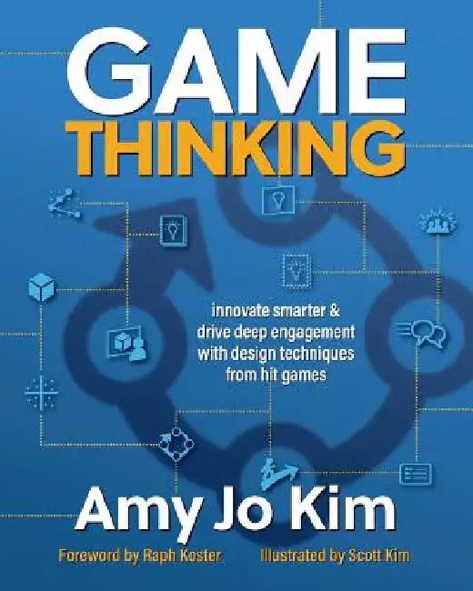 Game Thinking: Innovate smarter & drive deep engagement with design techniques from hit games by Raph Koster