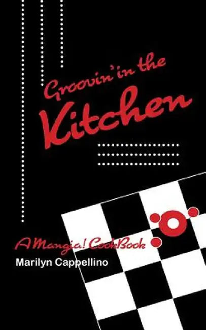 Groovin' in the Kitchen: A Mangia! Cookbook for Ages 10 and Up. by Marilyn Cappellino