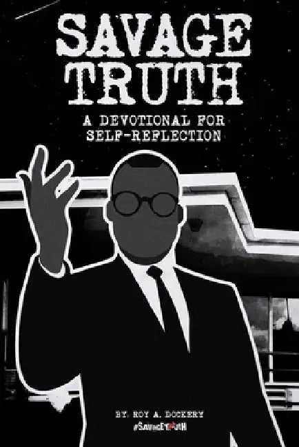 Savage Truth: A Devotional for Self-Reflection by Roy a. Dockery