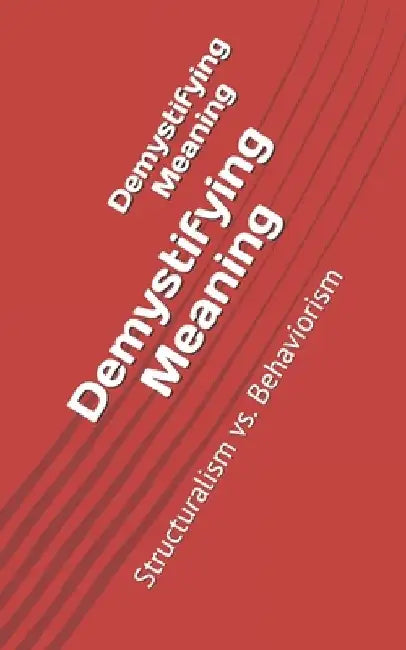 Demystifying Meaning: Structuralism vs. Behaviorism by Mohammed Chihab
