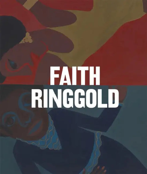 Faith Ringgold by Faith Ringgold, Katarina Pierre, Emily Wei Rales