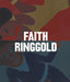 Faith Ringgold by Faith Ringgold, Katarina Pierre, Emily Wei Rales