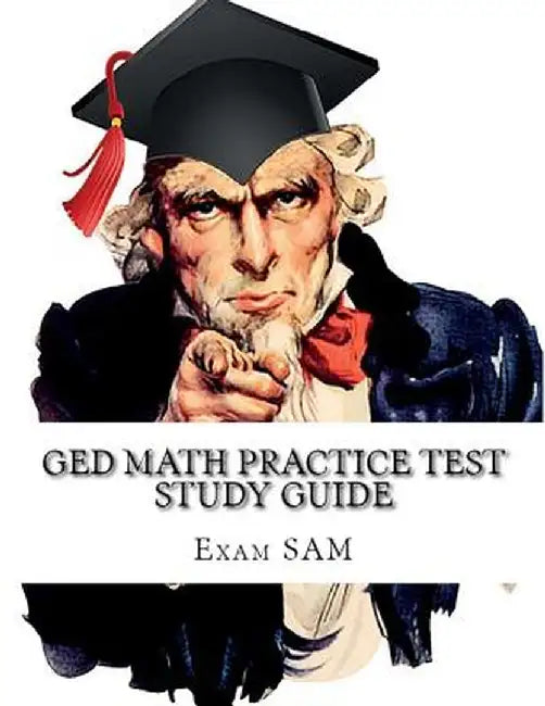 GED Math Practice Test Study Guide: 250 GED Math Questions with Step-By-Step Solutions by Exam Sam