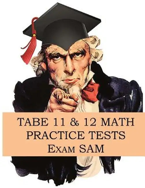 Tabe 11 & 12 Math Practice Tests: 250 Tabe 11 & 12 Math Questions with Step-By-Step Solutions by Exam Sam