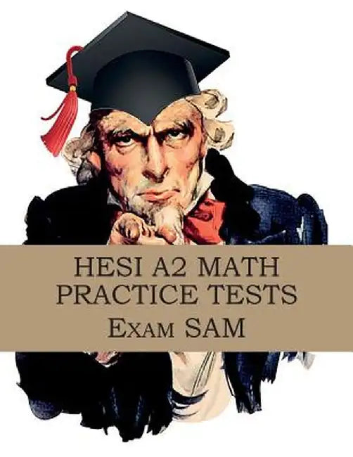 Hesi A2 Math Practice Tests: Hesi A2 Nursing Entrance Exam Math Study Guide by Exam Sam