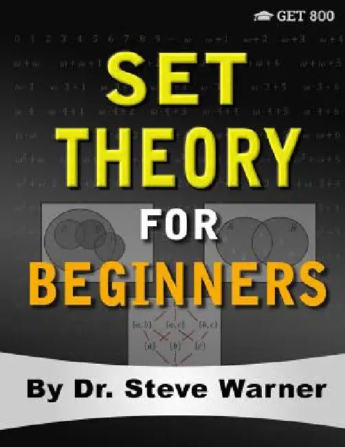 Set Theory for Beginners: A Rigorous Introduction to Sets, Relations, Partitions, Functions, Induction, Ordinals, Cardinals, Martin's Axiom, and Stati by Steve Warner