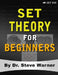 Set Theory for Beginners: A Rigorous Introduction to Sets, Relations, Partitions, Functions, Induction, Ordinals, Cardinals, Martin's Axiom, and Stati by Steve Warner