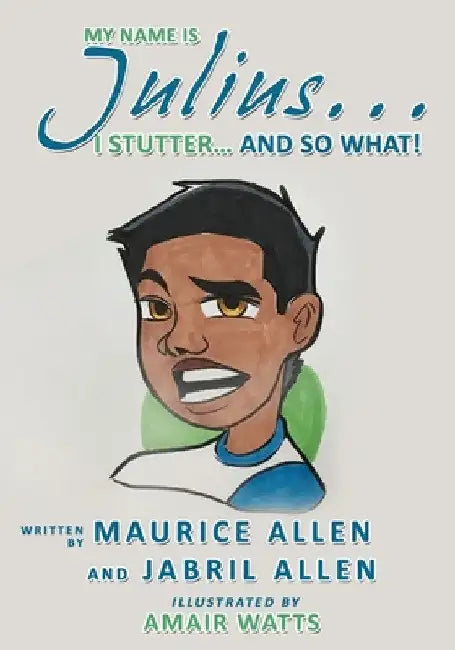 My Name is Julius...I Stutter...and So What! by Maurice Allen