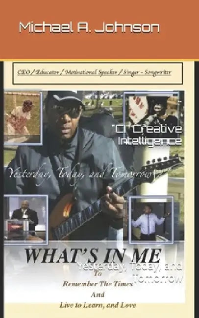 What's In Me: Yesterday, Today, and Tomorrow by Michael A. Johnson