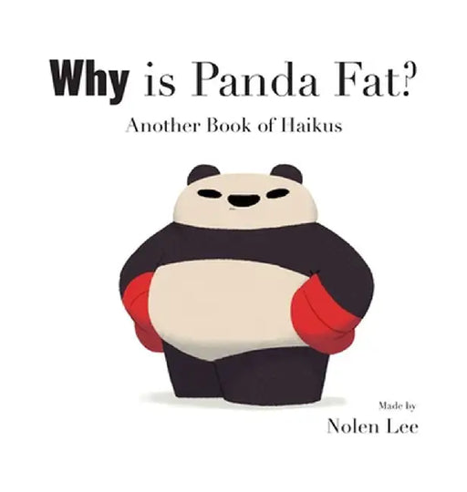 Why is Panda Fat? Another Book of Haikus by Nolen Lee