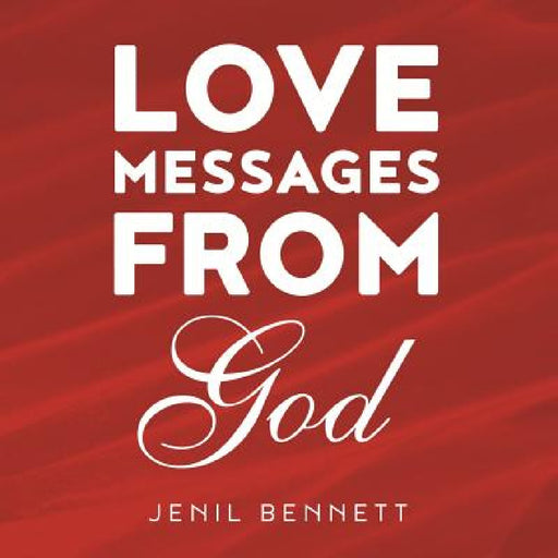 Love Messages From God by Jenil Bennett