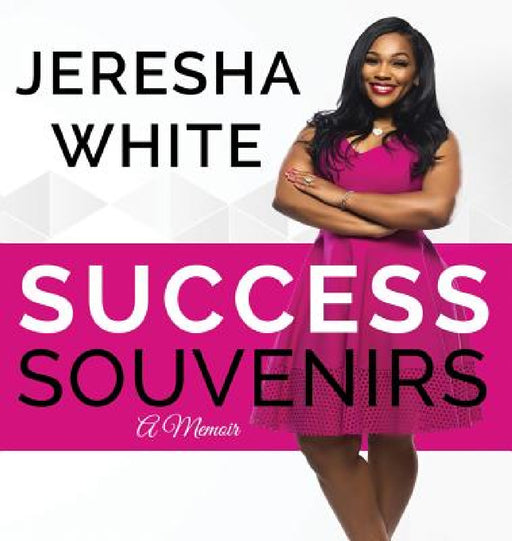 Success Souvenirs: A Memoir by Jeresha White