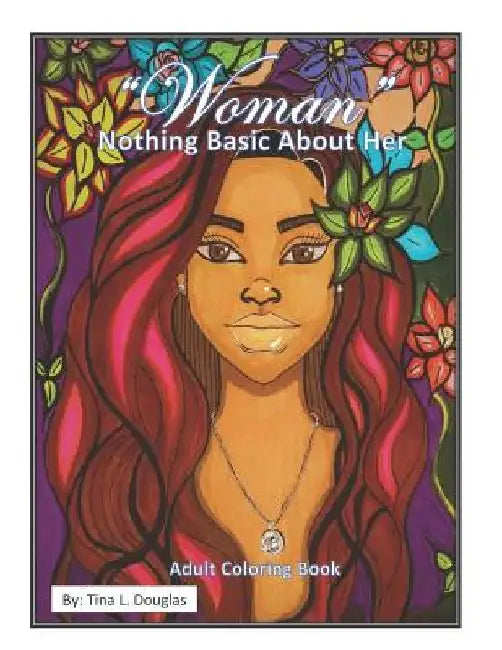 Woman, Nothing Basic About Her by Tina L. Douglas