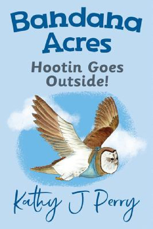 Hootin Goes Outside! by Kathy J. Perry, Kathy J. Perry