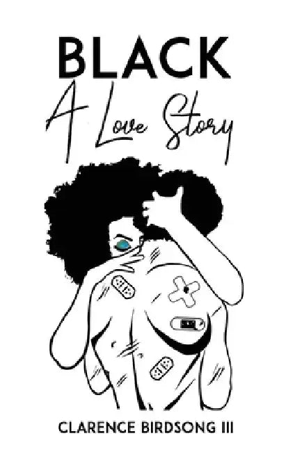 Black: A Love Story by Clarence, III Birdsong