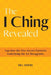 The I Ching Revealed: Tap Into the Five Secret Patterns Underlying the 64 Hexagrams by Bill Bodri