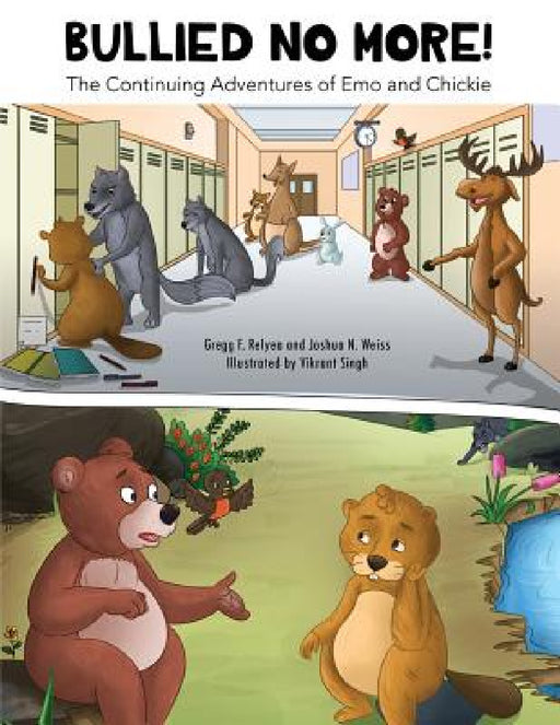 Bullied No More!: The Continuing Adventures of Emo and Chickie by Gregg F. Relyea, Josh N. Weiss