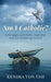 Am I Catholic?: A Struggle with Faith, Humility, and Surrendering to God by Kendra Von Esh