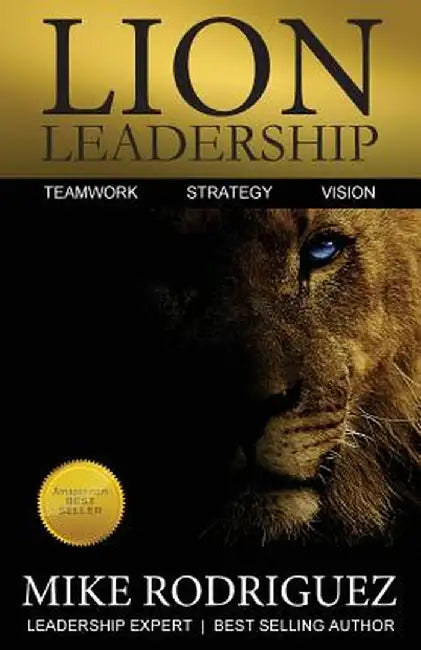 Lion Leadership: Teamwork, Strategy, Vision by Mike Rodriguez