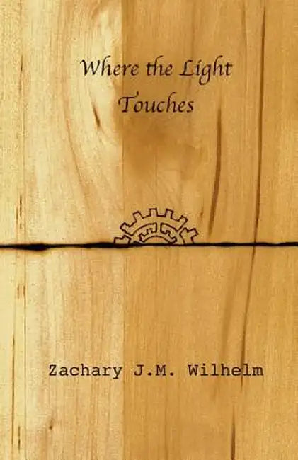 Where the Light Touches by Zachary J. M. Wilhelm
