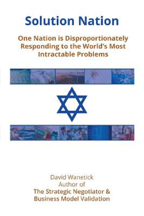 Solution Nation: One Nation is Disproportionately Responding to the World's Most Intractable Problems by David Wanetick