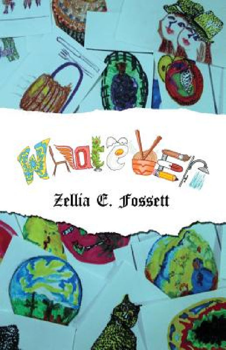 Whatever by Zellia E. Fossett