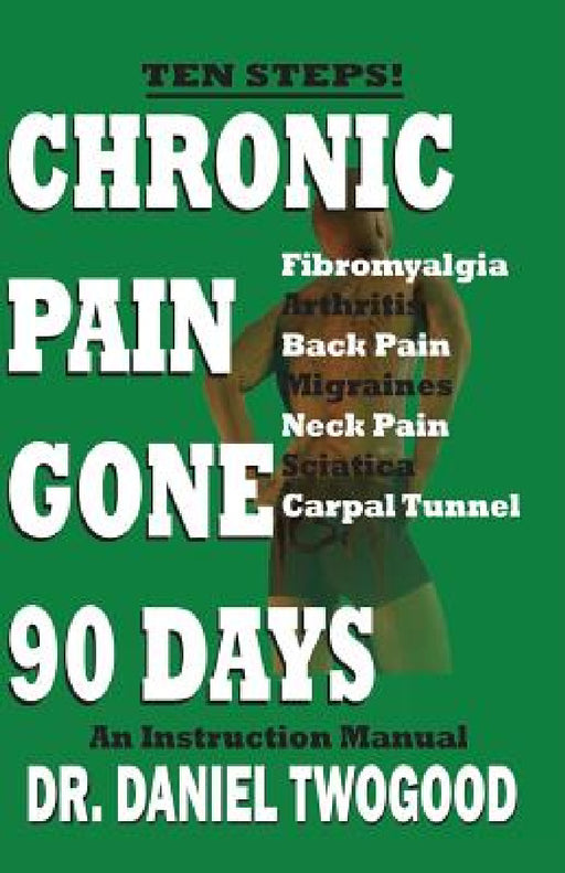 Chronic Pain Gone 90 Days by Daniel Twogood