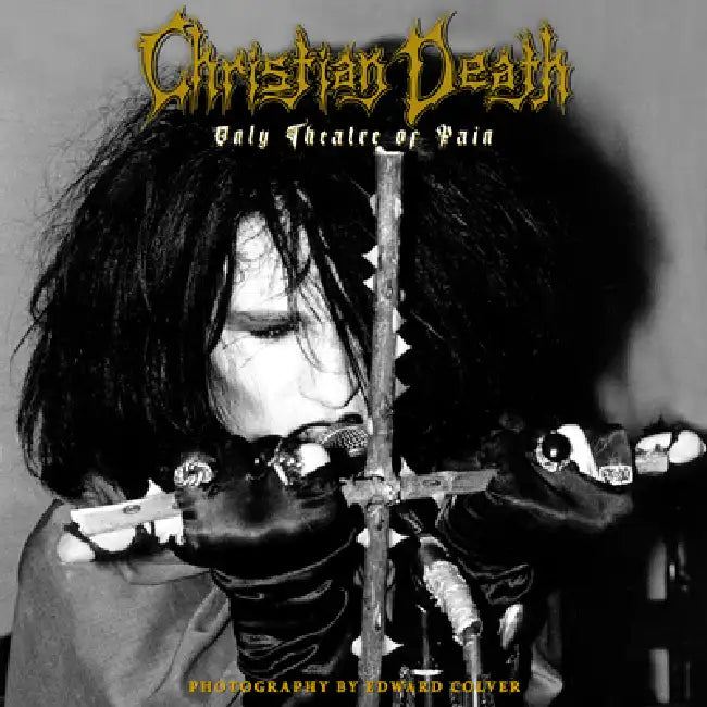Christian Death: Only Theatre of Pain: Photography by Edward Colver by Edward Colver, Nico B