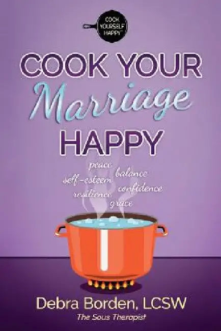 Cook Your Marriage Happy by Debra Borden