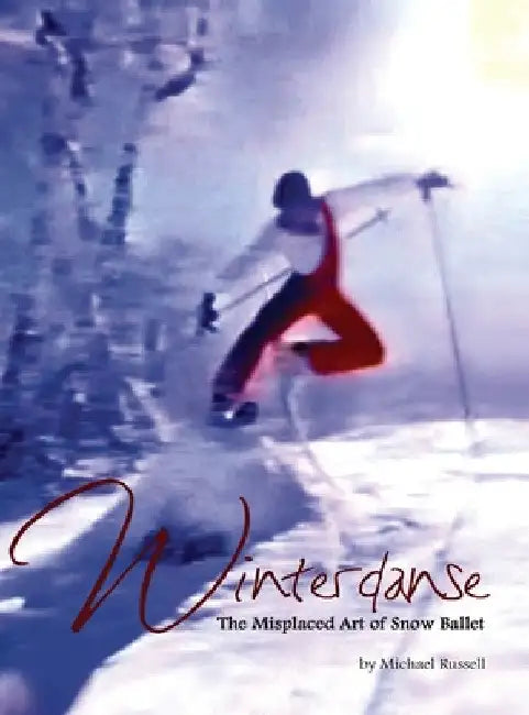 Winterdanse: The Misplaced Art of Snow Ballet by Michael Russell