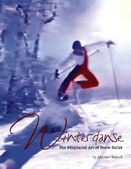 Winterdanse: The Misplaced Art of Snow Ballet by Michael Russell
