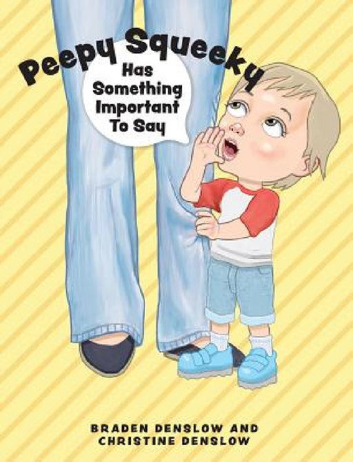 Peepy Squeeky Has Something Important To Say by Braden Denslow, Christine Denslow, Tim Williams