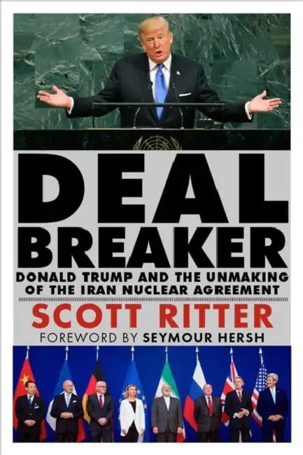 Dealbreaker: Donald Trump and the Unmaking of the Iran Nuclear Deal by Scott Ritter, Seymour Hersh